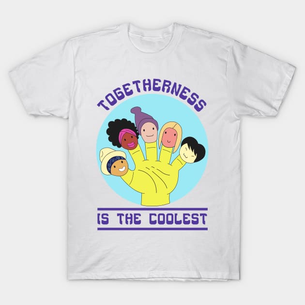 Togetherness Is The Coolest T-Shirt by nankeedal